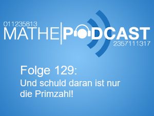 Und schuld daran ist nur die Primzahl