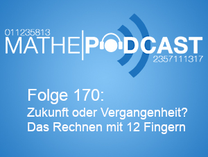 Zukunft oder Vergangenheit? Das Rechnen mit 12 Fingern